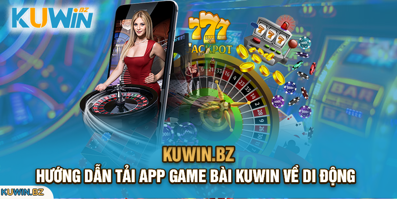 Hướng dẫn tải app game bài KUWIN về di động 